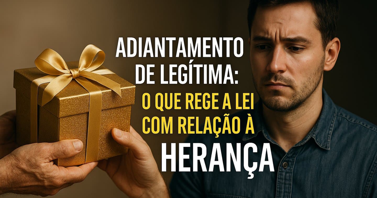 Imagem de capa do artigo Adiantamento de legítima, colação e doações em vida: o que a lei realmente exige